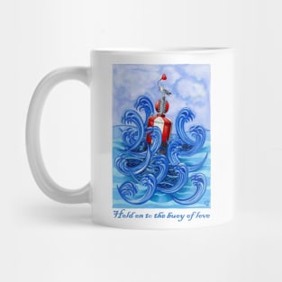 Hold on to the Buoy of Love Mug